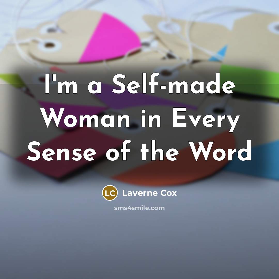 “I'm a Self-made Woman in Every Sense of the Word…” quote by Laverne Cox