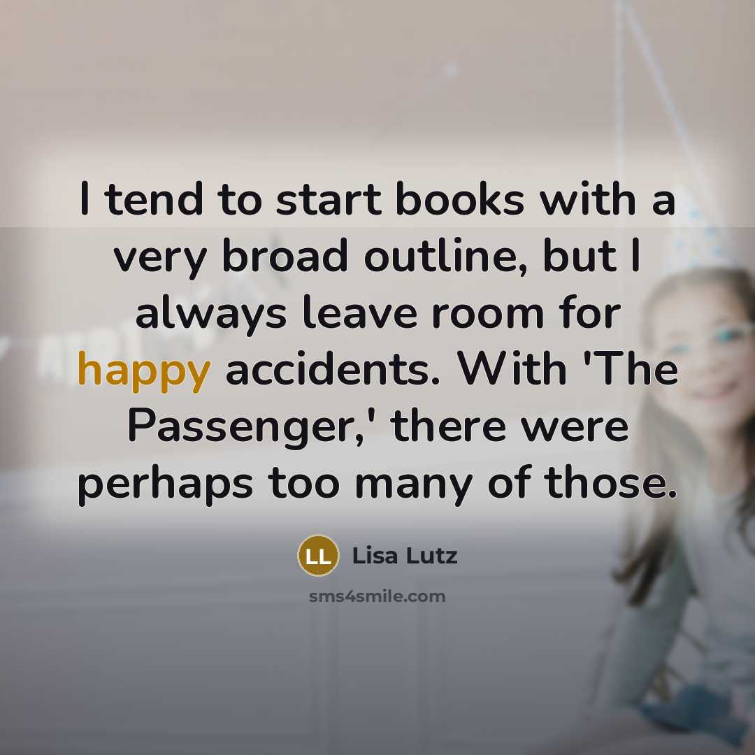 “I tend to start books with a very broad outline,…” quote by Lisa Lutz