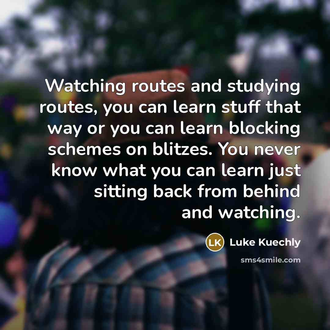 “Watching routes and studying routes, you can learn stuff that…” quote by Luke Kuechly