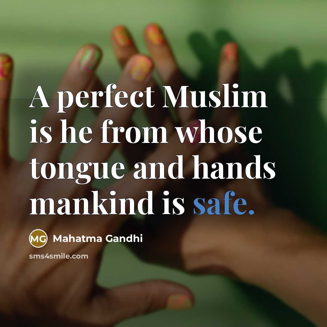 “A perfect Muslim is he from whose tongue and hands…” quote by Mahatma Gandhi