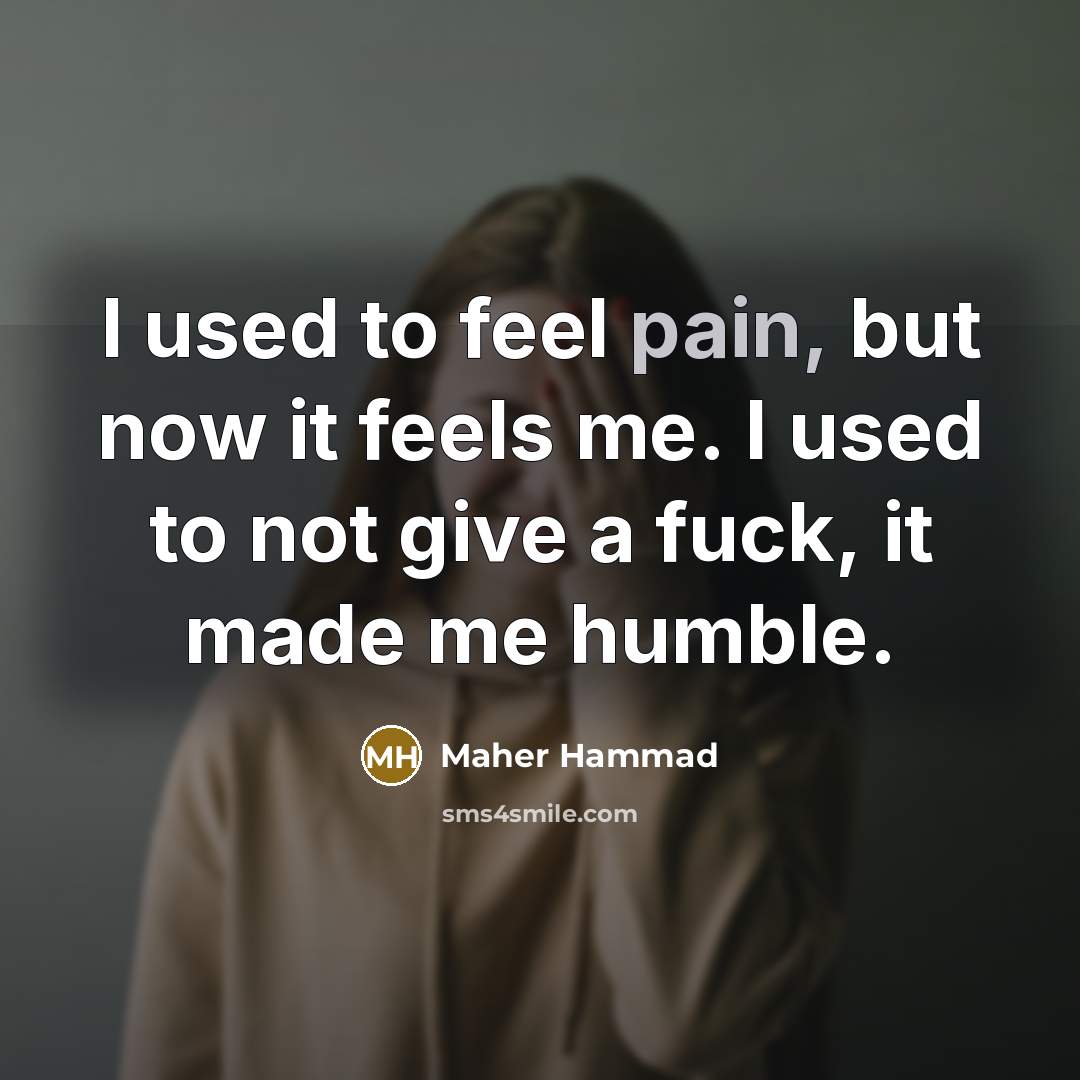 “I used to feel pain, but now it feels me.…” quote by Maher Hammad