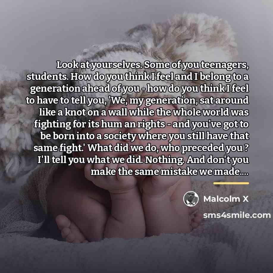 “Look at yourselves. Some of you teenagers, students. How do…” quote by Malcolm X