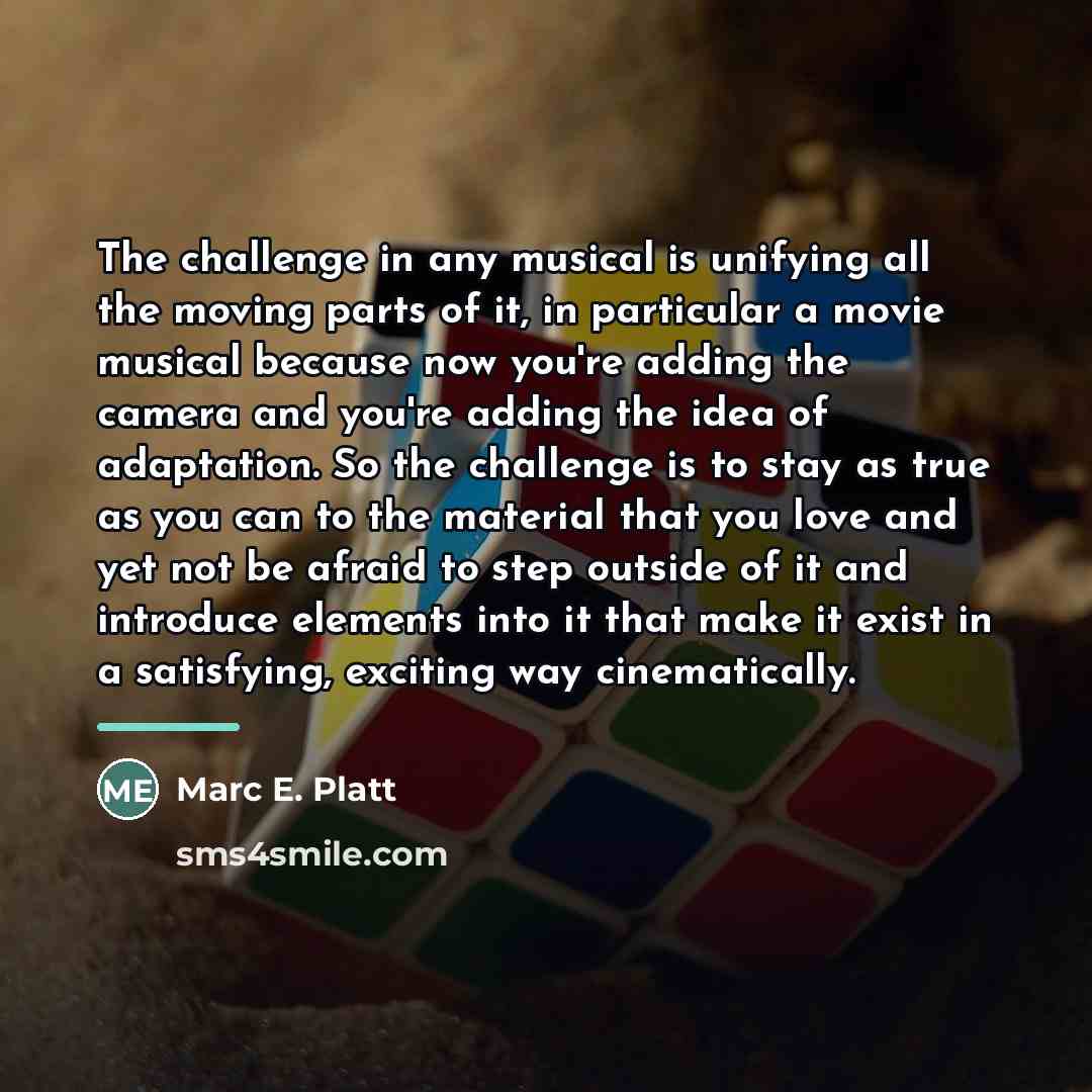“The challenge in any musical is unifying all the moving…” quote by Marc E. Platt