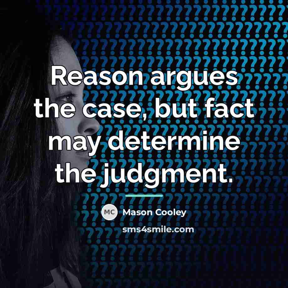 “Reason argues the case, but fact may determine the judgment.…” quote by Mason Cooley