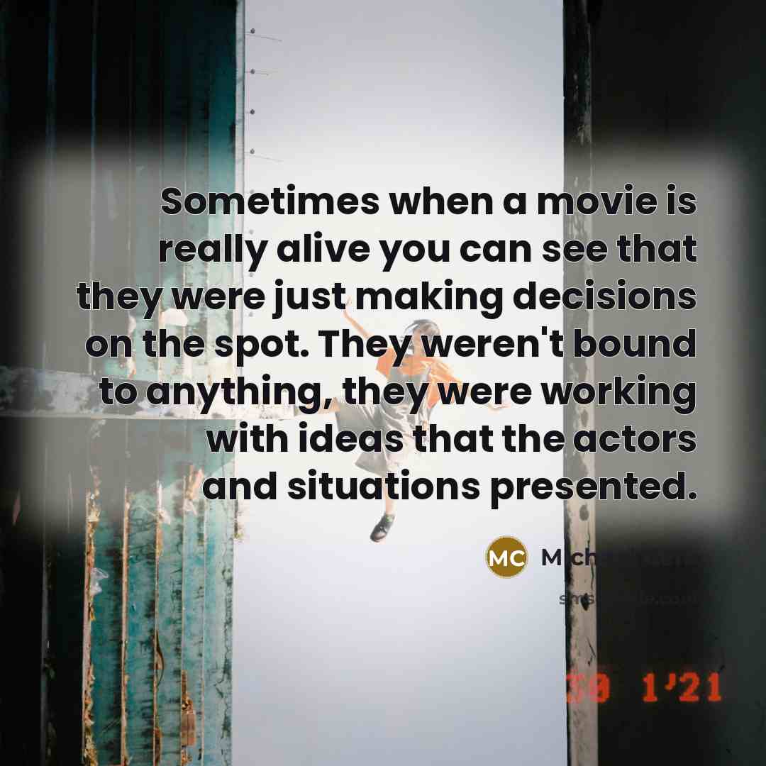 “Sometimes when a movie is really alive you can see…” quote by Michael Cera