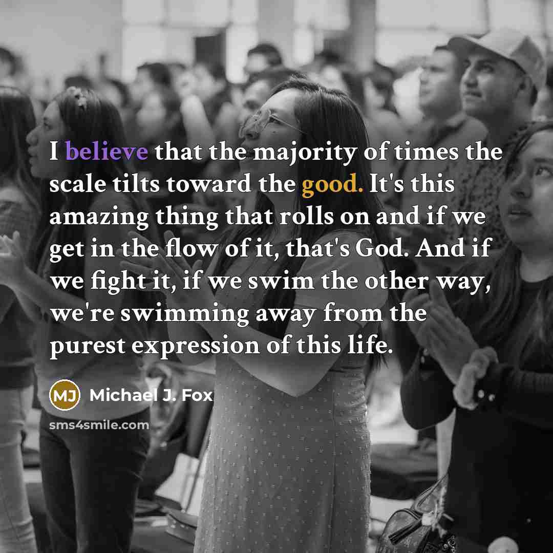 “I believe that the majority of times the scale tilts…” quote by Michael J. Fox