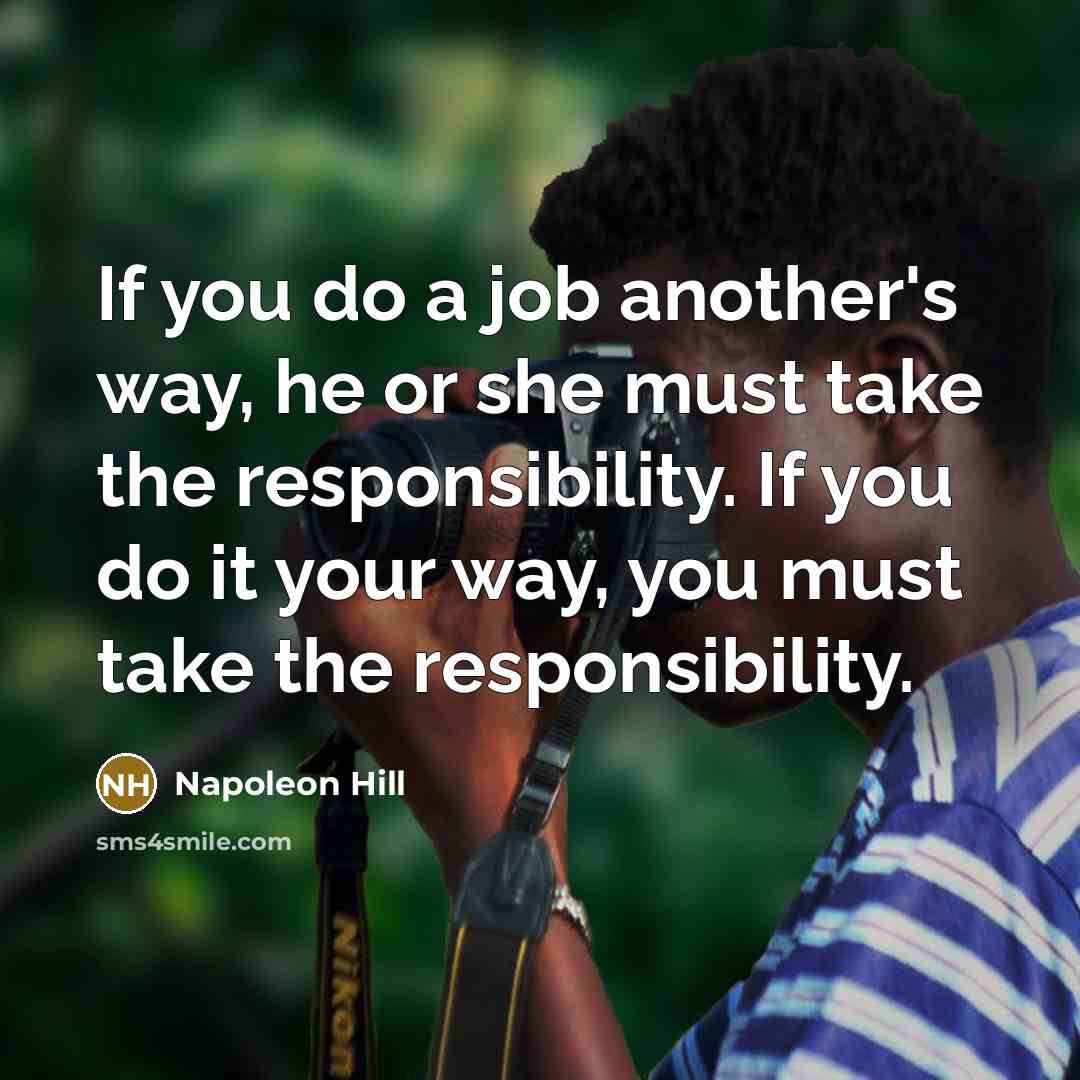 “If you do a job another's way, he or she…” quote by Napoleon Hill