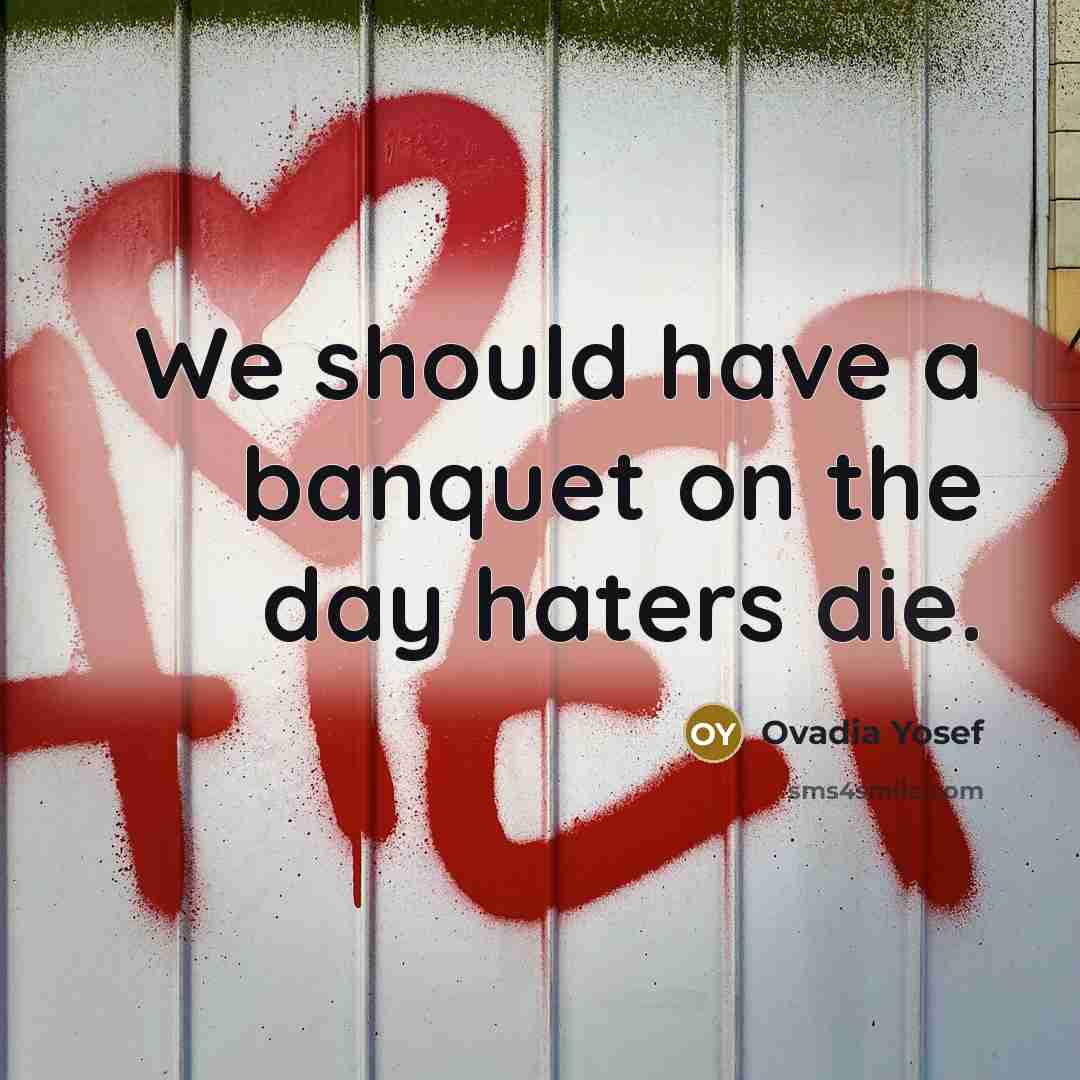 “We should have a banquet on the day haters die.…” quote by Ovadia Yosef