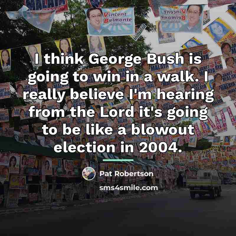 “I think George Bush is going to win in a…” quote by Pat Robertson