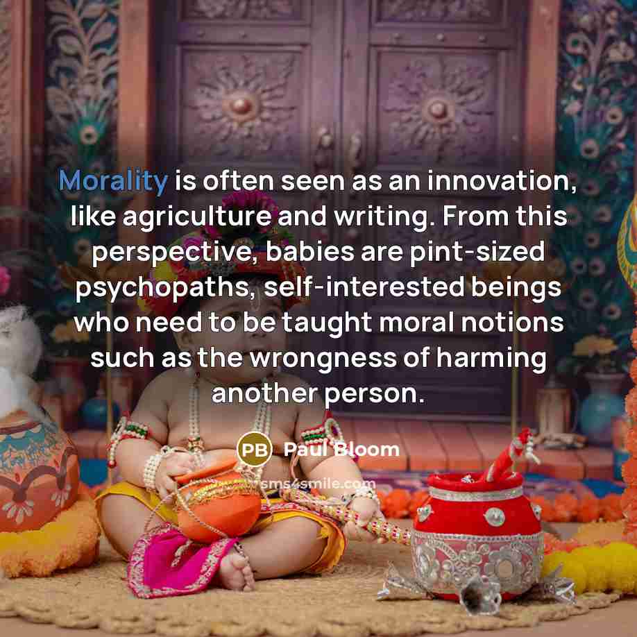 “Morality is often seen as an innovation, like agriculture and…” quote by Paul Bloom