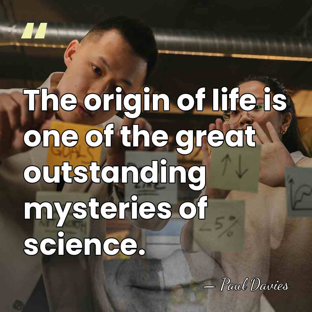 The origin of life is one of the great outstanding mysteries of&hellip; - Paul Davies