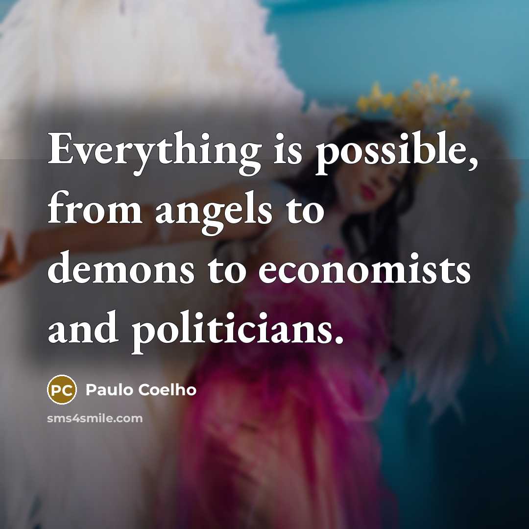 “Everything is possible, from angels to demons to economists and…” quote by Paulo Coelho