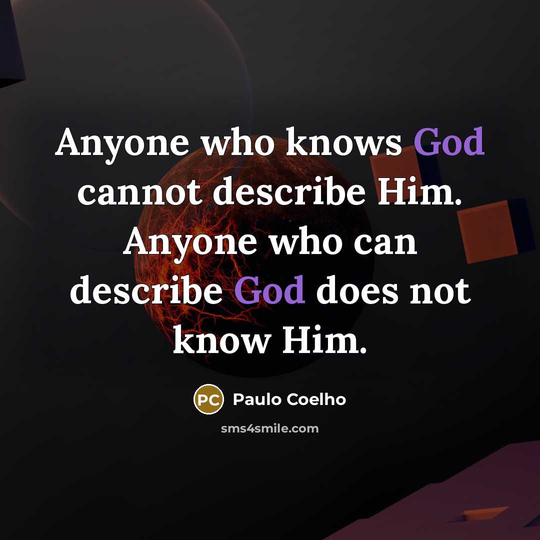 “Anyone who knows God cannot describe Him. Anyone who can…” quote by Paulo Coelho