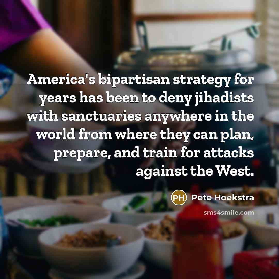 “America's bipartisan strategy for years has been to deny jihadists…” quote by Pete Hoekstra