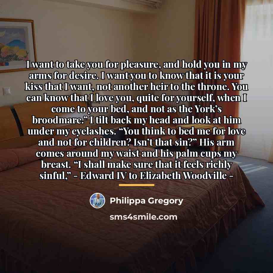 “I want to take you for pleasure, and hold you…” quote by Philippa Gregory
