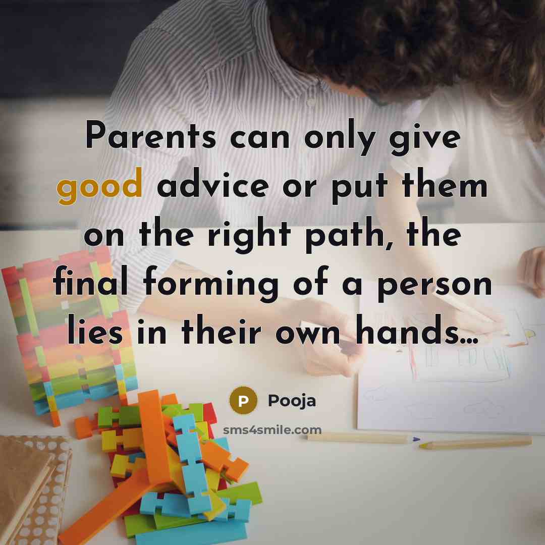 “Parents can only give good advice or put them on…” quote by Pooja