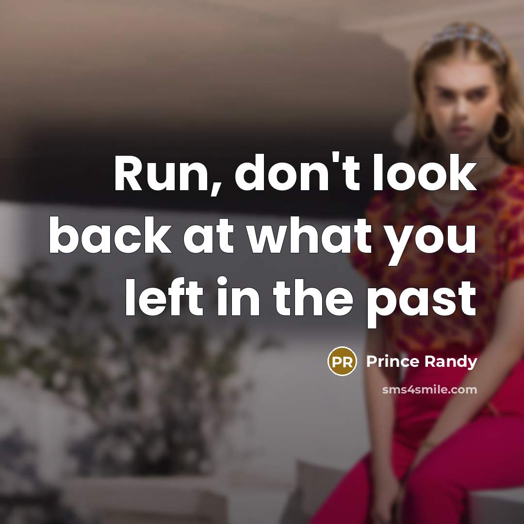 “Run, don't look back at what you left in the past” quote by Prince Randy