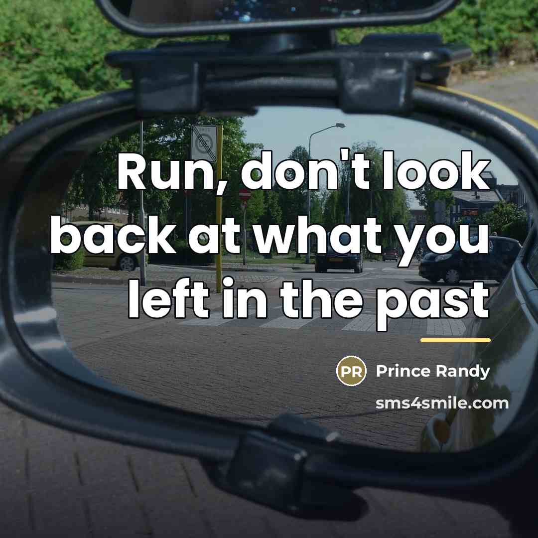 “Run, don't look back at what you left in the…” quote by Prince Randy