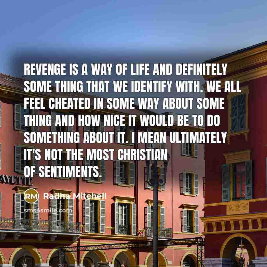 “Revenge is a way of life and definitely some thing…” quote by Radha Mitchell