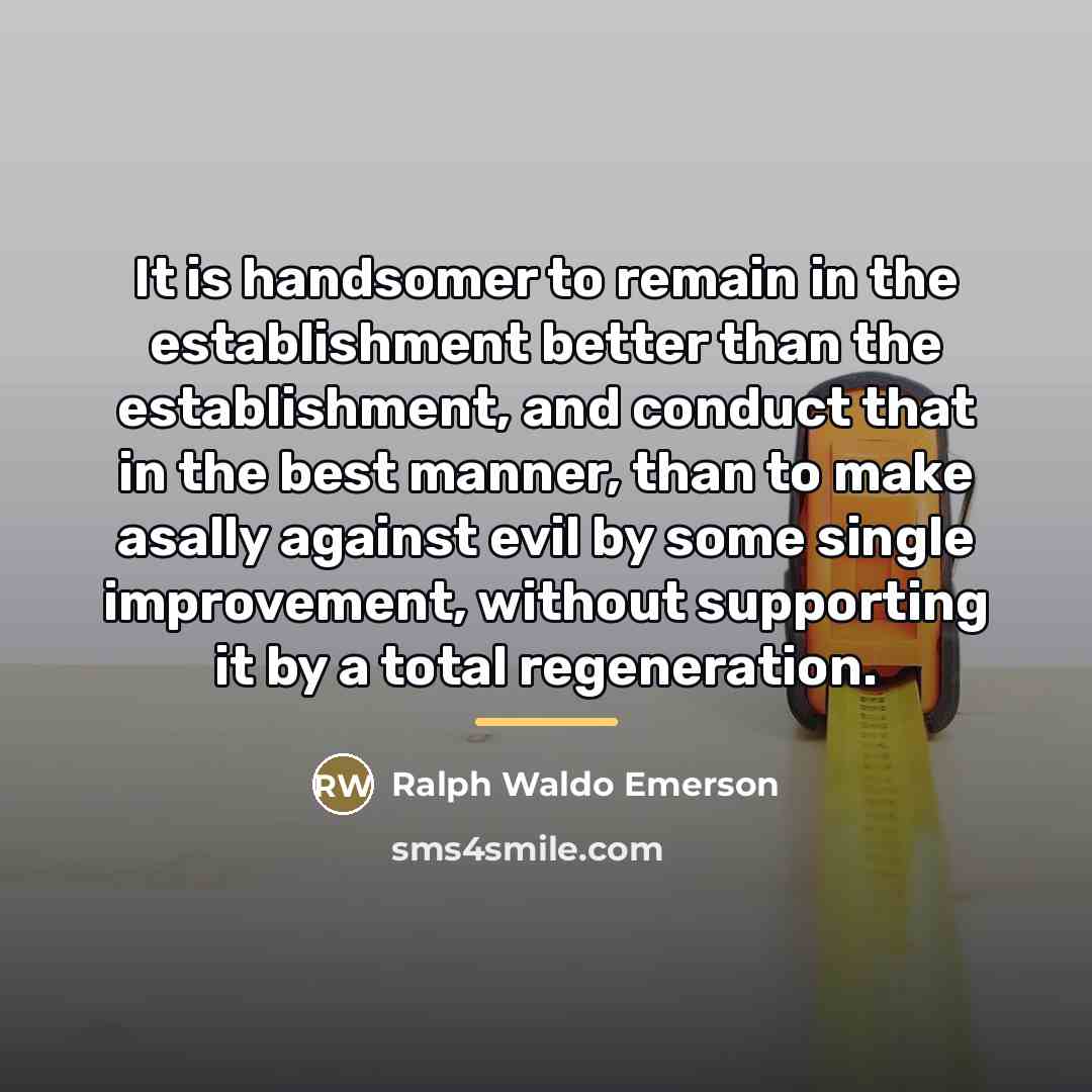 “It is handsomer to remain in the establishment better than…” quote by Ralph Waldo Emerson
