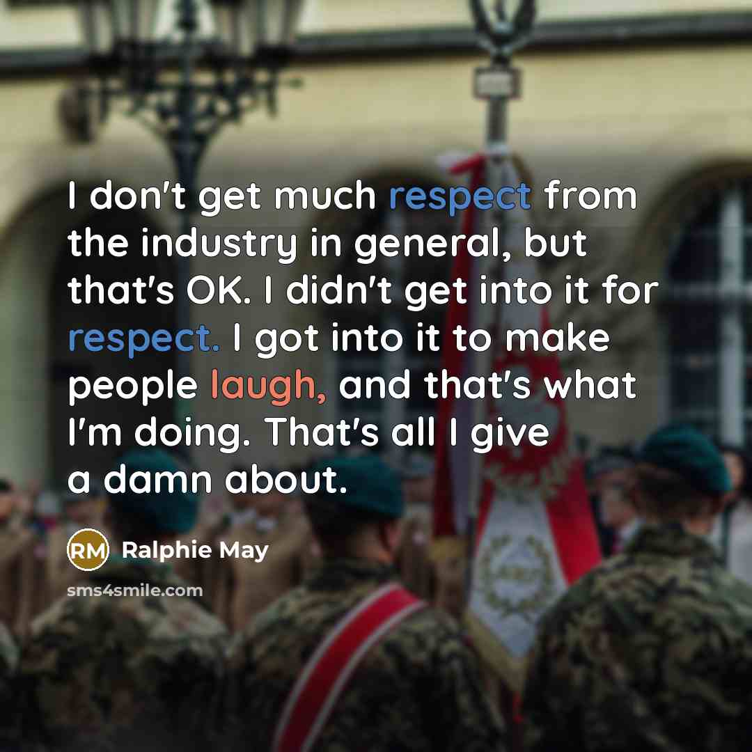“I don't get much respect from the industry in general,…” quote by Ralphie May