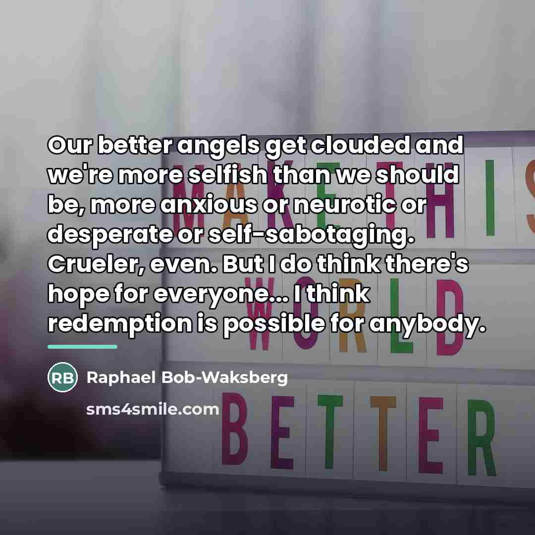 “Our better angels get clouded and we're more selfish than…” quote by Raphael Bob-Waksberg