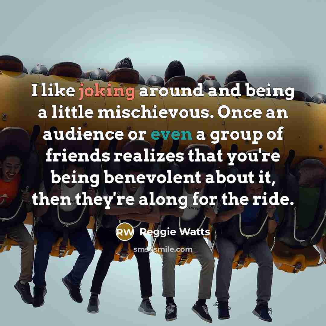“I like joking around and being a little mischievous. Once…” quote by Reggie Watts