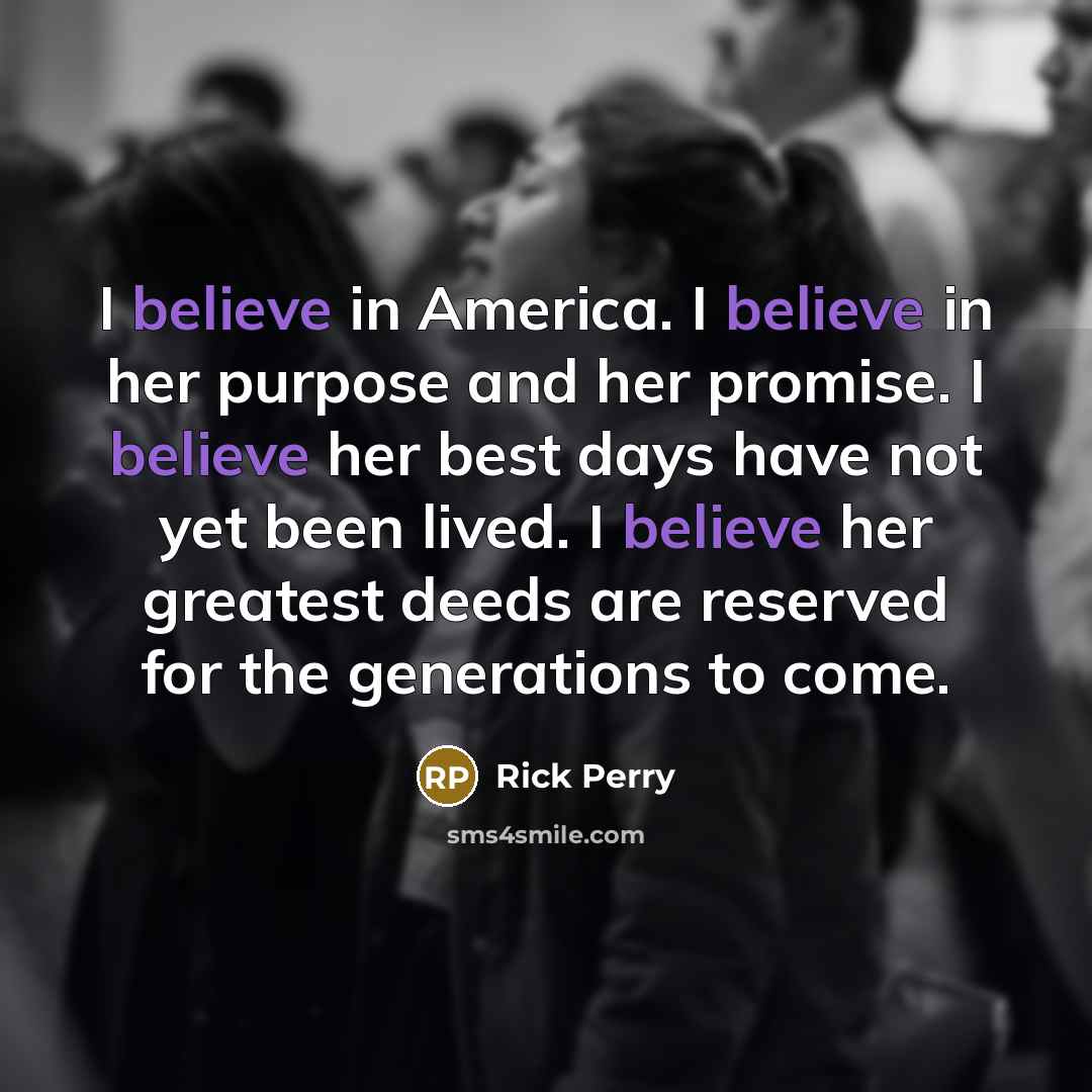 “I believe in America. I believe in her purpose and…” quote by Rick Perry