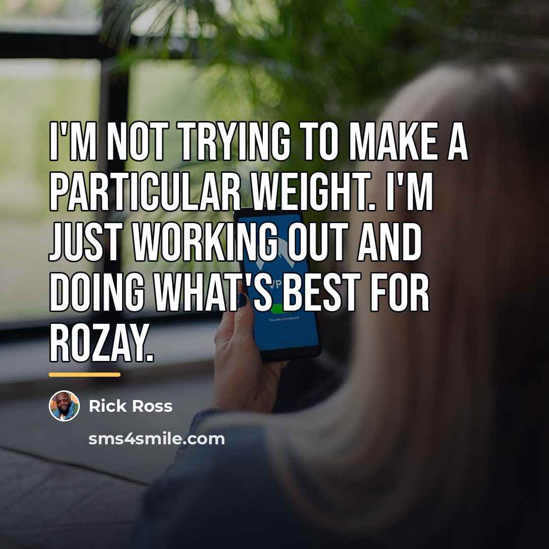 “I'm not trying to make a particular weight. I'm just…” quote by Rick Ross