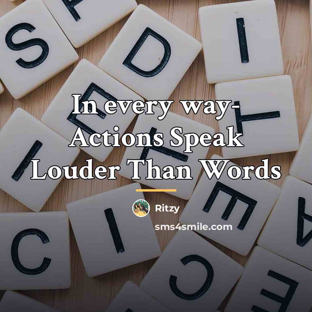 “In every way- Actions Speak Louder Than Words…” quote by Ritzy