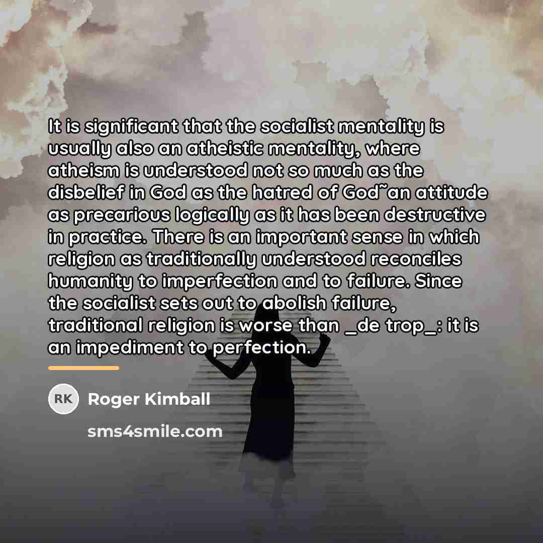 “It is significant that the socialist mentality is usually also…” quote by Roger Kimball