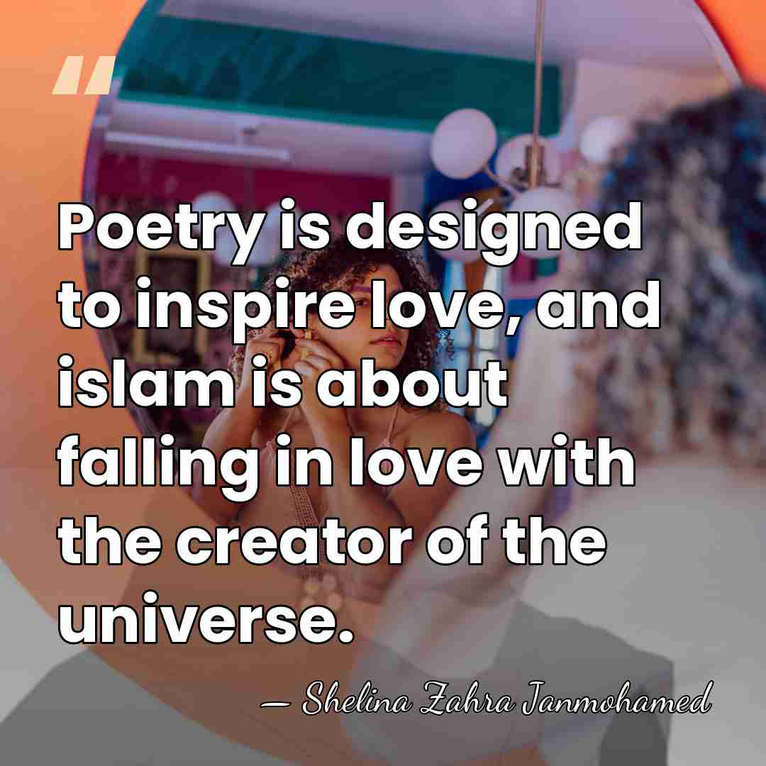 Poetry is designed to inspire love, and islam is about falling in&hellip; - Shelina Zahra Janmohamed