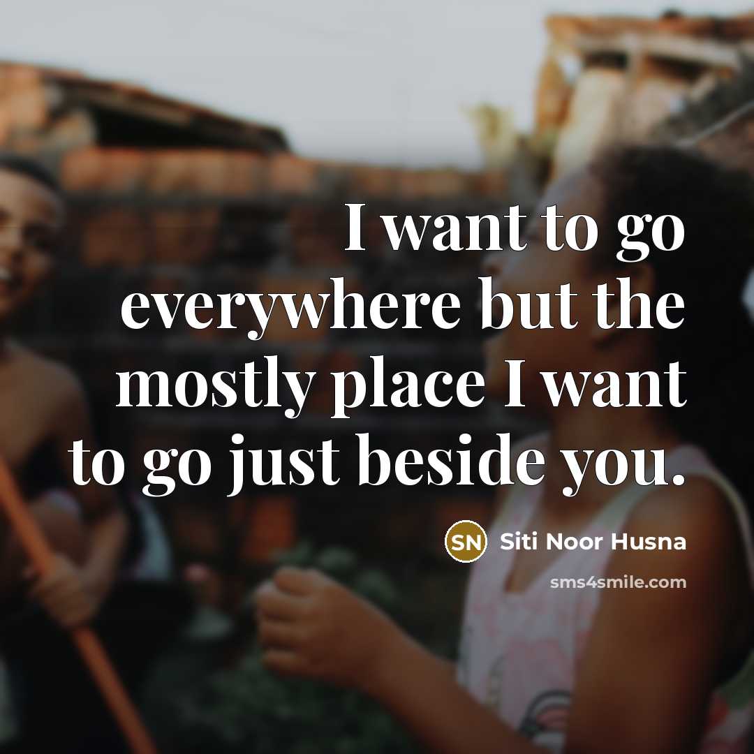 “I want to go everywhere but the mostly place I…” quote by Siti Noor Husna