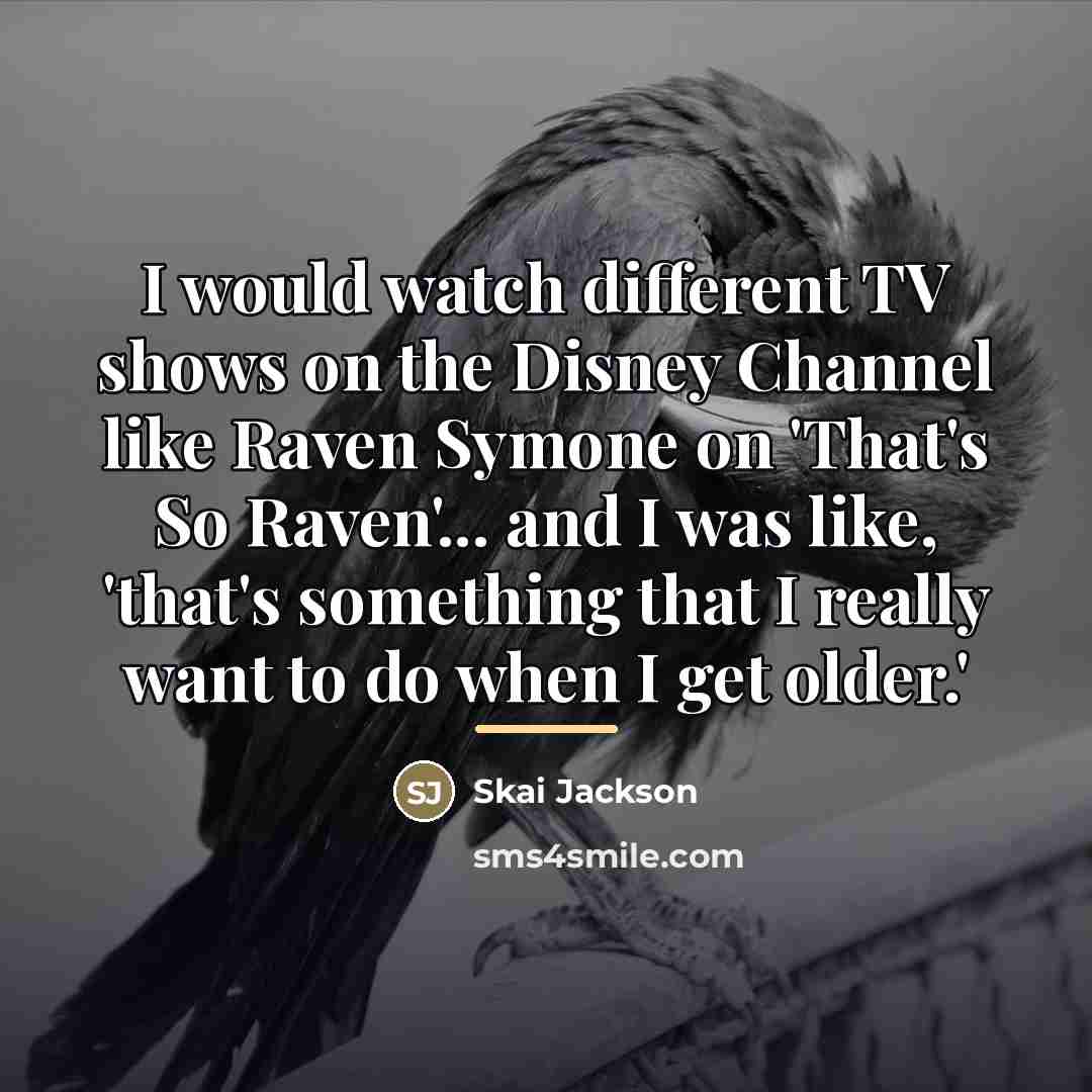 “I would watch different TV shows on the Disney Channel…” quote by Skai Jackson