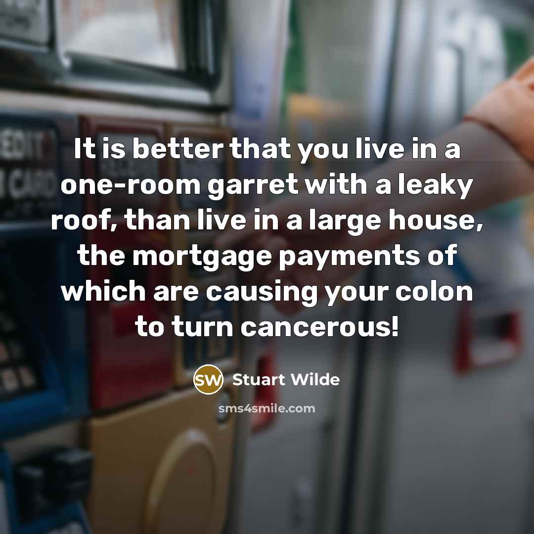 “It is better that you live in a one-room garret…” quote by Stuart Wilde