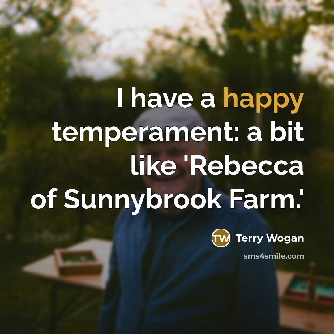 “I have a happy temperament: a bit like 'Rebecca of…” quote by Terry Wogan