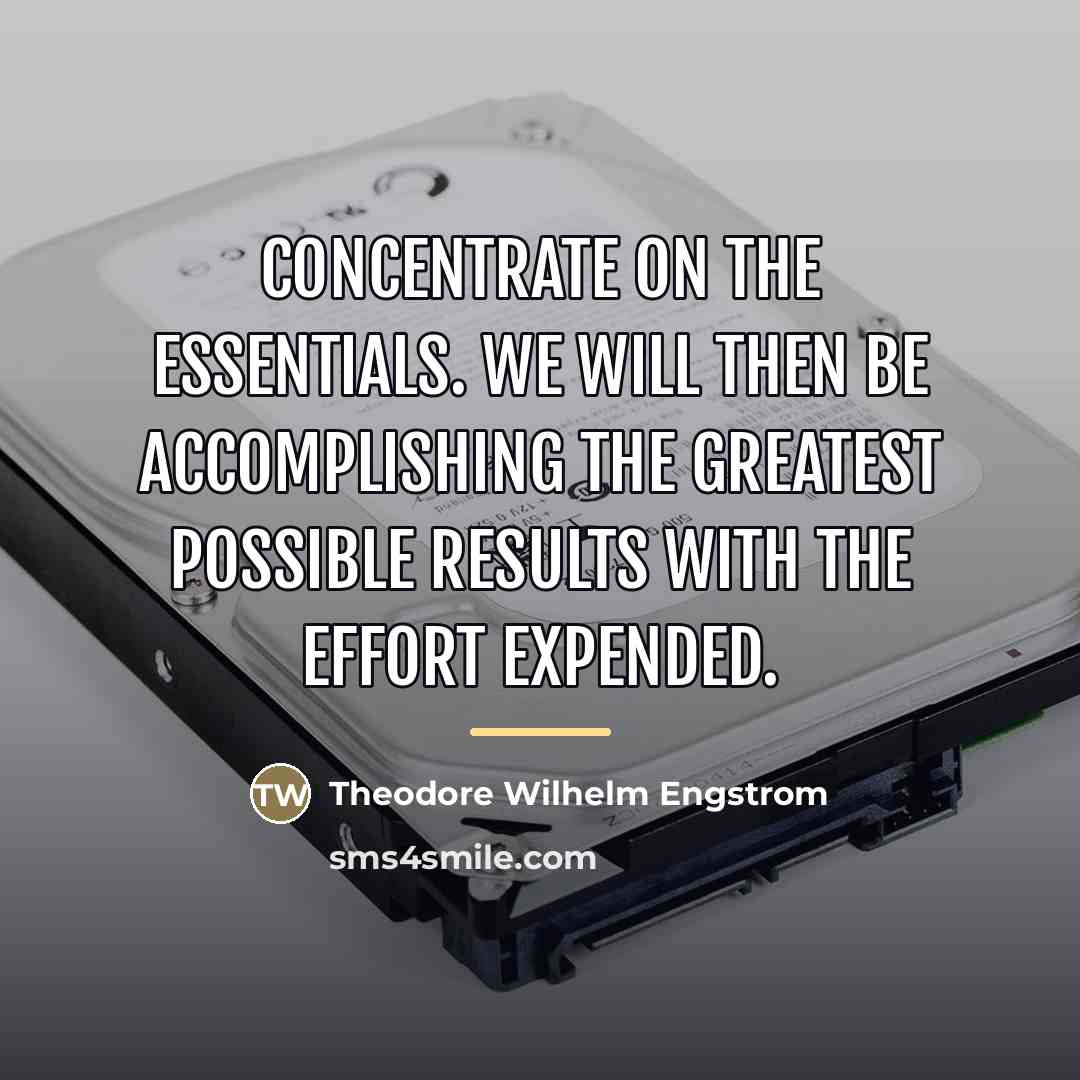 “Concentrate on the essentials. We will then be accomplishing the…” quote by Theodore Wilhelm Engstrom