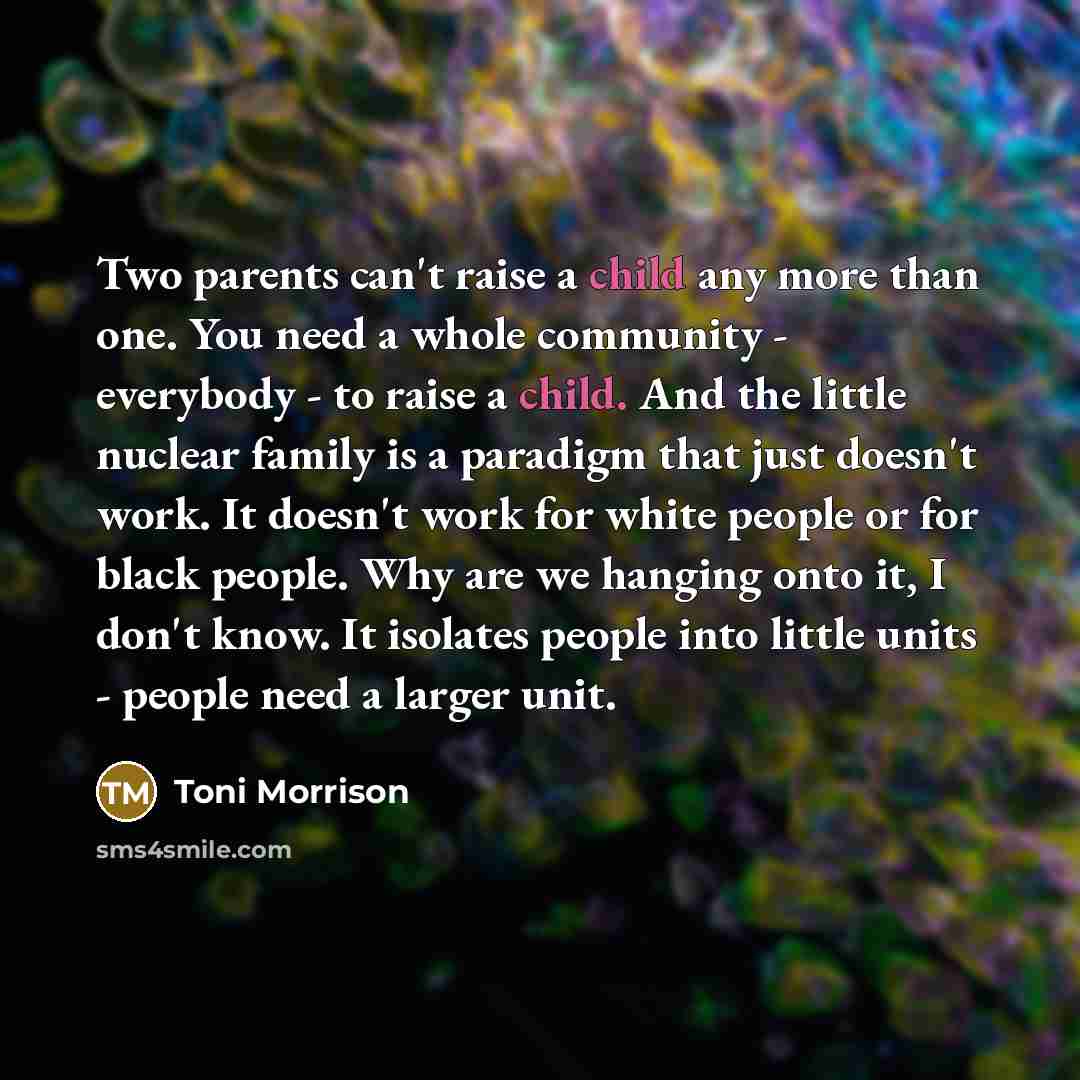 “Two parents can't raise a child any more than one.…” quote by Toni Morrison
