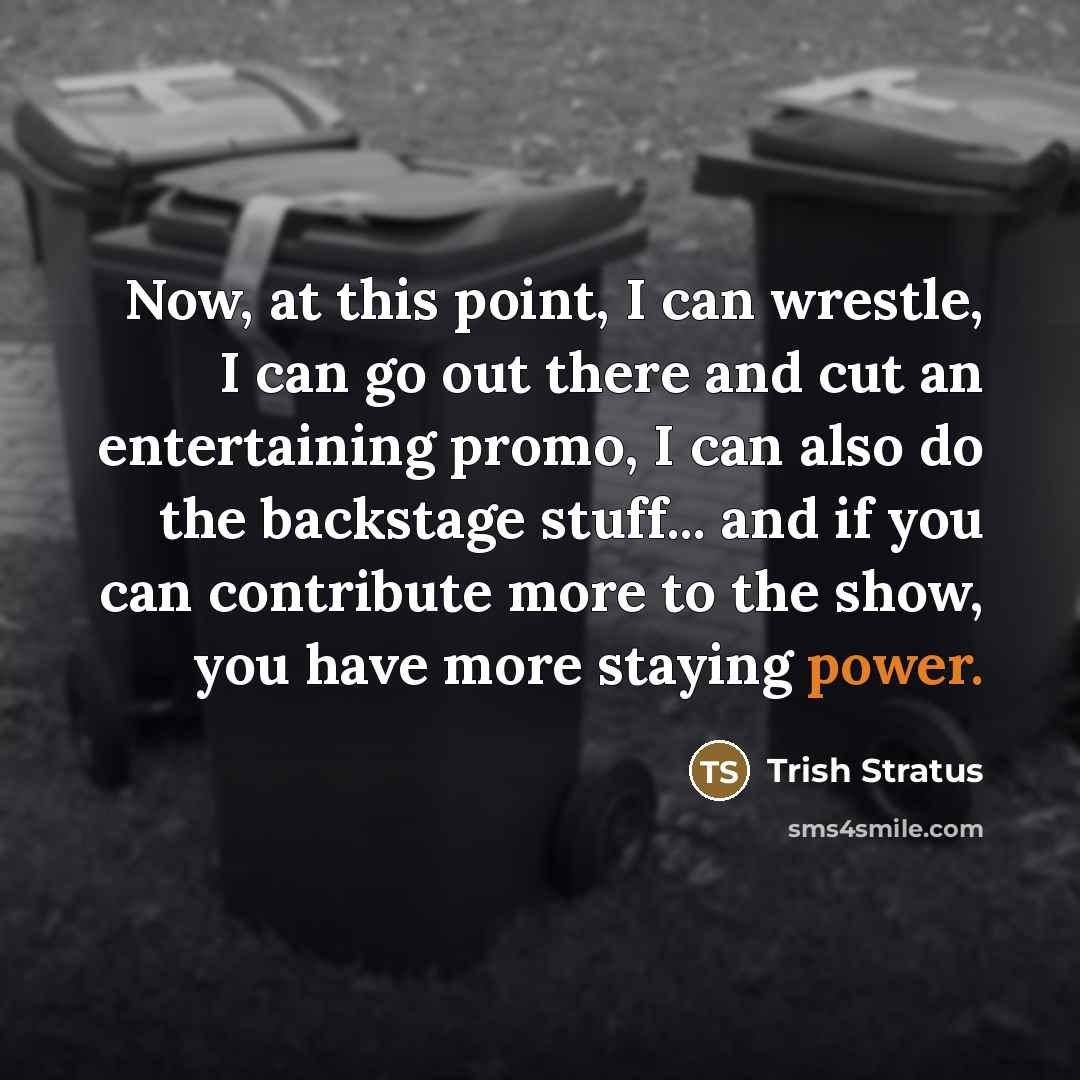 “Now, at this point, I can wrestle, I can go…” quote by Trish Stratus