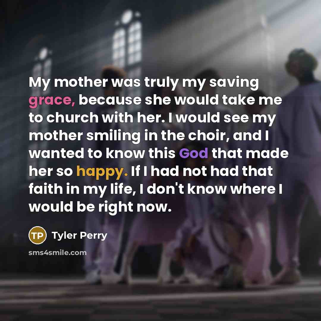 “My mother was truly my saving grace, because she would…” quote by Tyler Perry