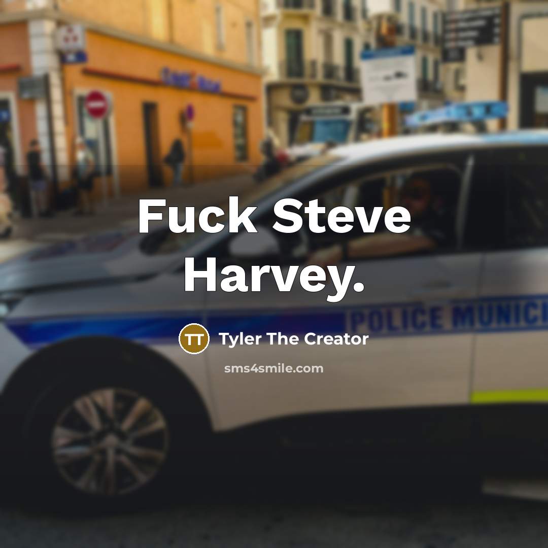 “Fuck Steve Harvey.” quote by Tyler The Creator