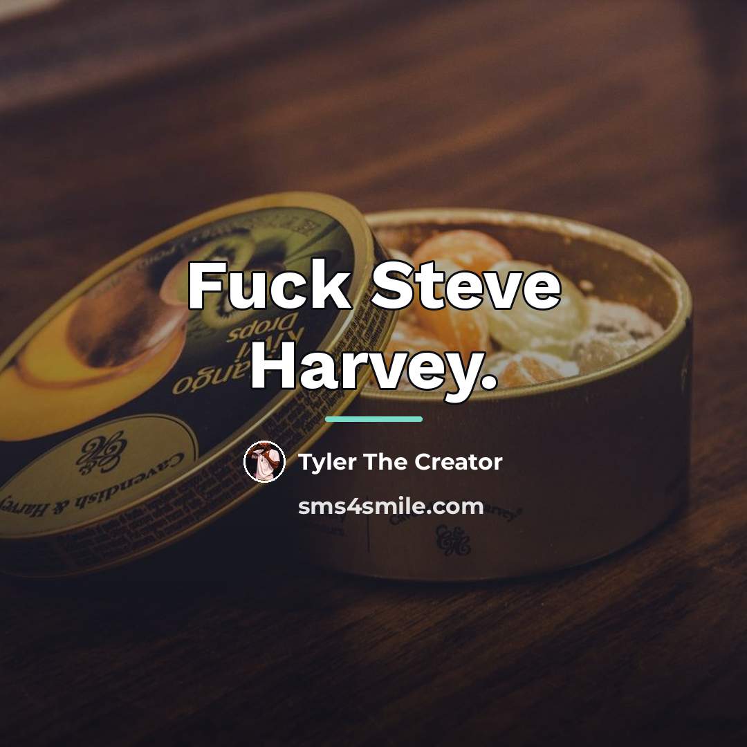 “Fuck Steve Harvey.…” quote by Tyler The Creator
