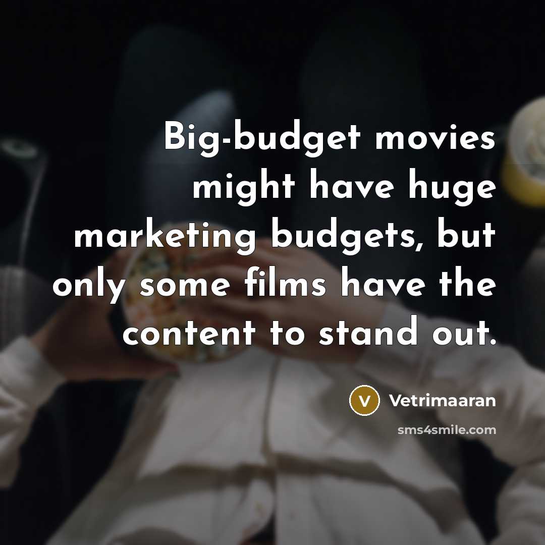 “Big-budget movies might have huge marketing budgets, but only some…” quote by Vetrimaaran