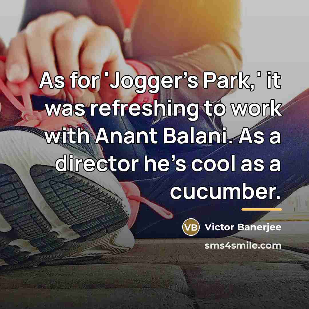 “As for 'Jogger's Park,' it was refreshing to work with…” quote by Victor Banerjee