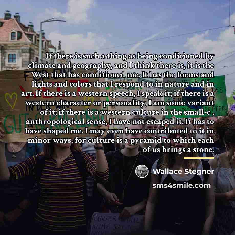 “If there is such a thing as being conditioned by…” quote by Wallace Stegner
