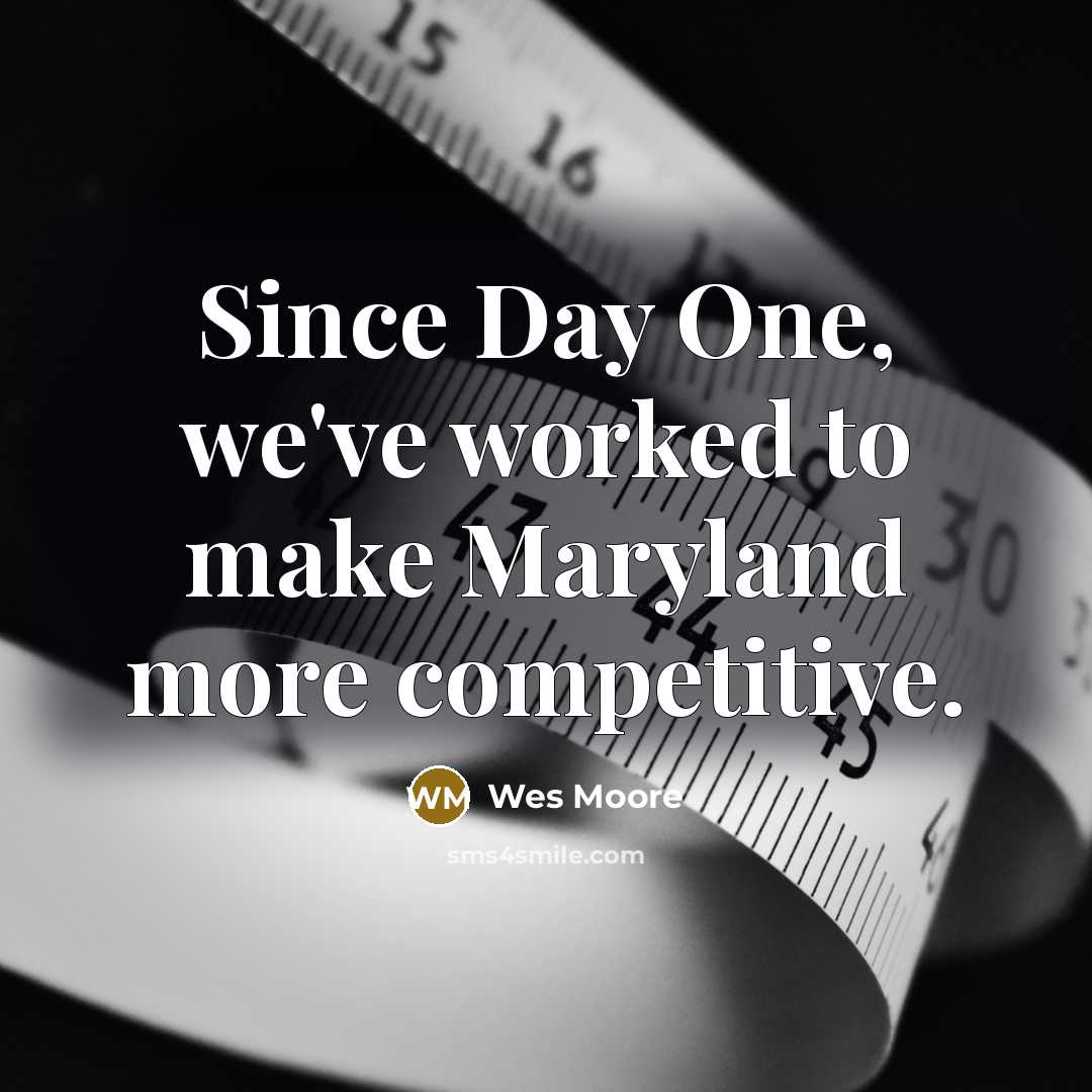 “Since Day One, we've worked to make Maryland more competitive.…” quote by Wes Moore