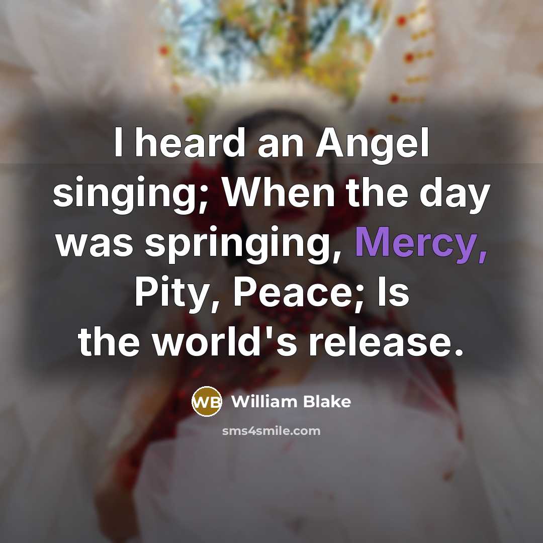 “I heard an Angel singing; When the day was springing,…” quote by William Blake