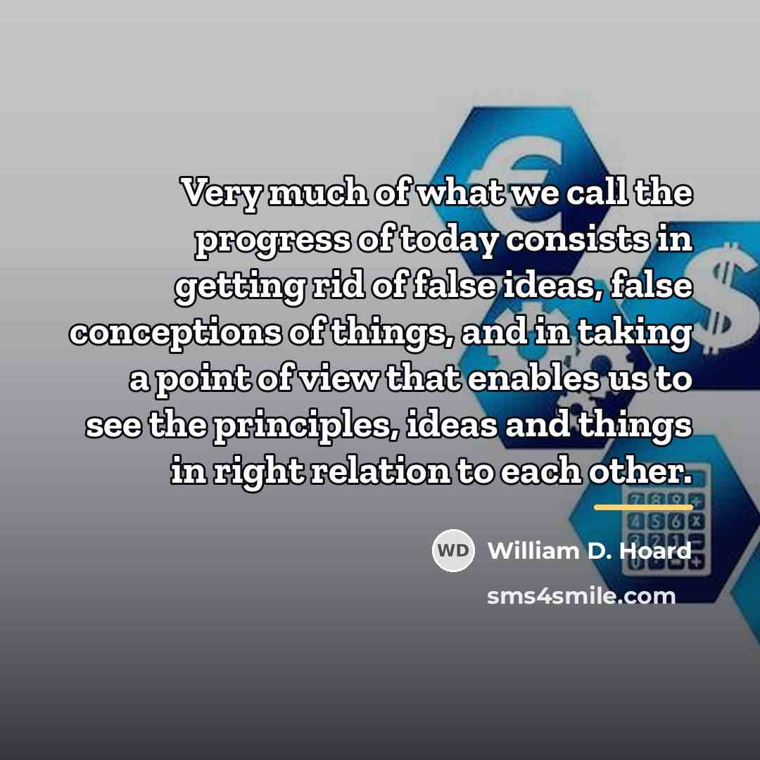 “Very much of what we call the progress of today…” quote by William D. Hoard