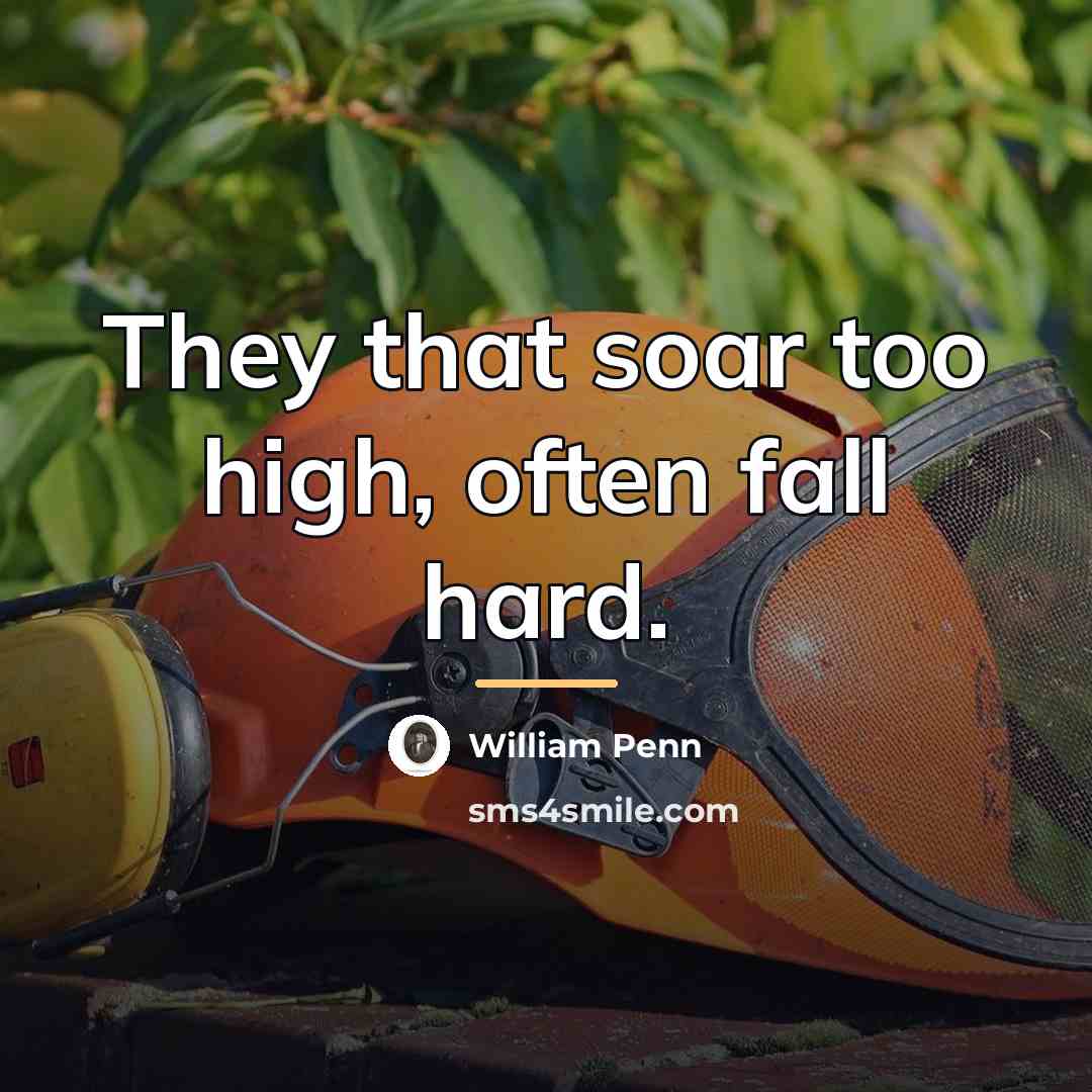“They that soar too high, often fall hard.…” quote by William Penn