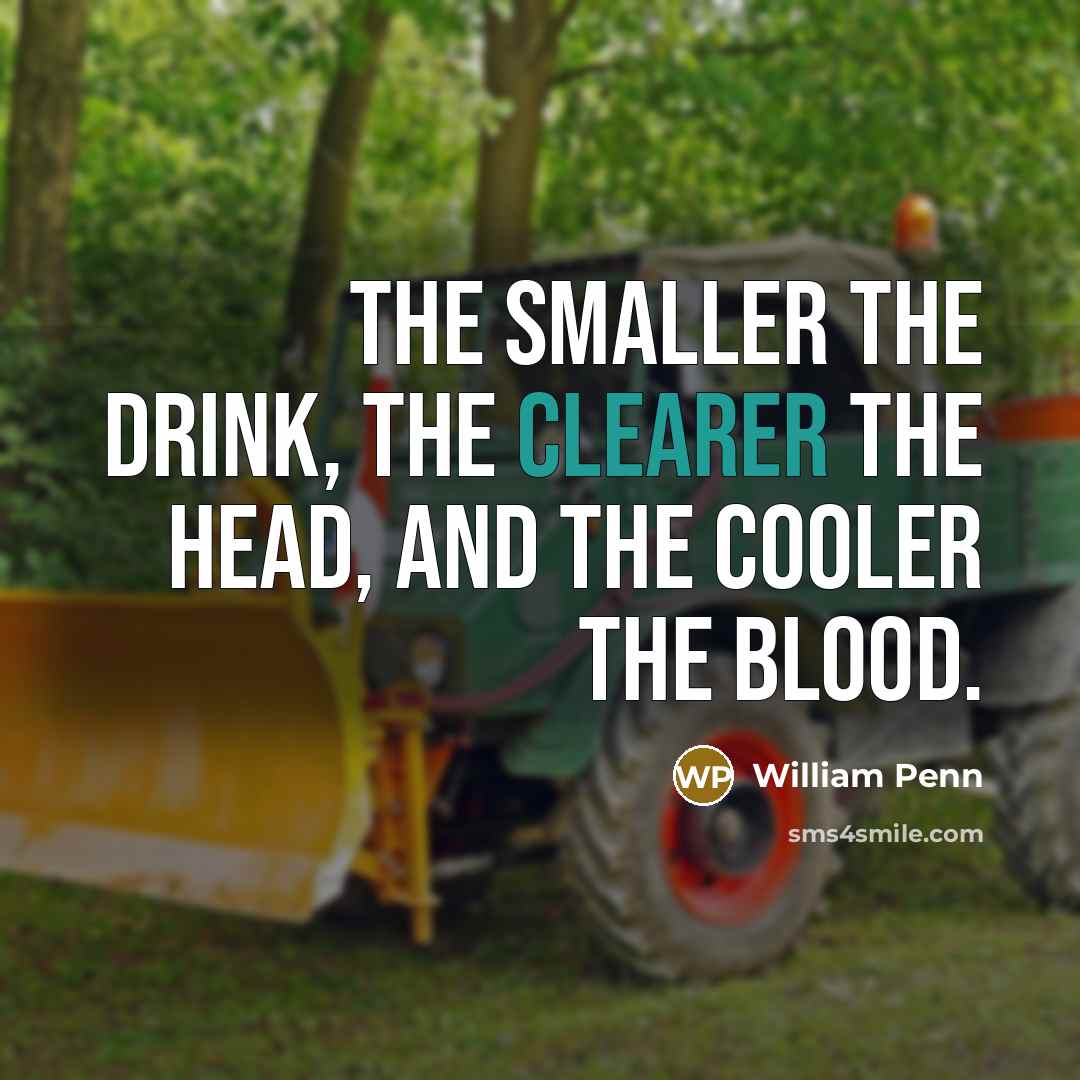 “The smaller the drink, the clearer the head, and the…” quote by William Penn